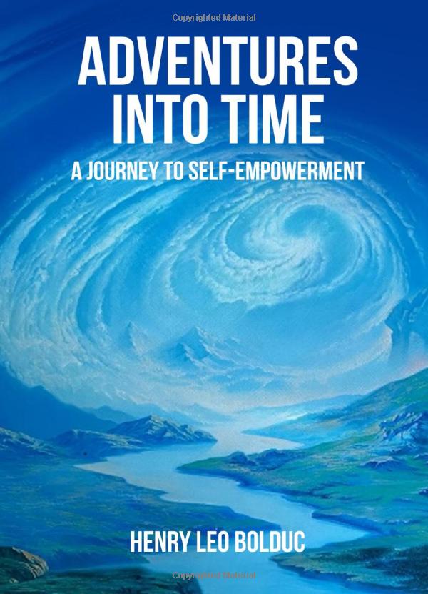 Front cover of Adventures Into Time Book, A Journey to Self-Empowerment by Henry Leo Bolduc.  A sprial of clouds originates around a distant light in the sky forming a tunnel descending to the tops of snow-capped mountain peaks from between which a river emerges and meanders to the bottom of the cover.